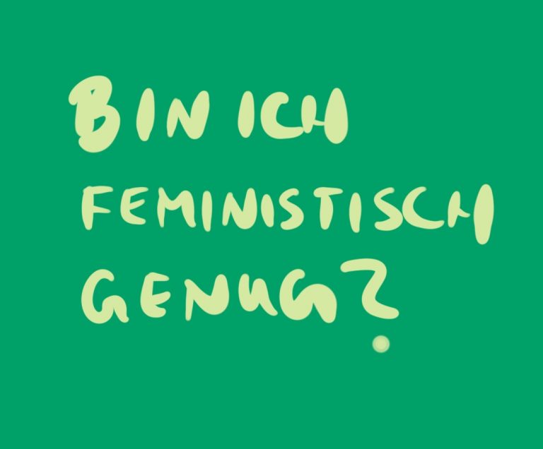 geschriebener Text: "Bin ich feministisch genug?"