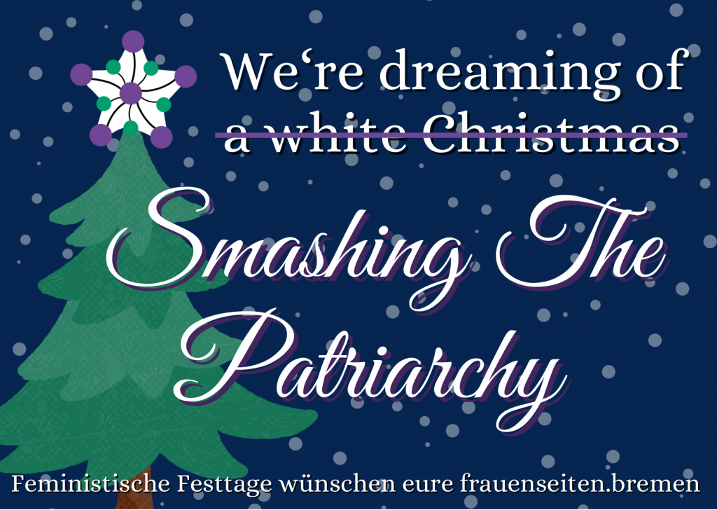 Weihnachtsgruß der frauenseiten. Gezeichneter Weihnachtsbaum auf dunkelblauem Hintergrund mit der Aufschrift: We're dreaming of Smashing the Patriarchy. Feministische Festtage wünschen eure frauenseiten.bremen"