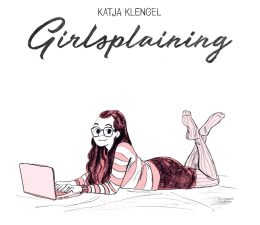 Das Cover eines Comics. Auf dem Bild ist eine weibliche Person zu sehen, die auf dem Bett liegt. Vor ihr liegt ein Laptop. Über der Figur steht der Titel Girlsplaining und der Name der Autorin, Katja Klengel.