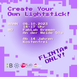 Create your Own Lightstick. Informationsbild für eine Veranstaltung am 8. Oktober der Böllstiftung Bremen zusammen mit frauenseiten und Fablab im Falblab für FLINTA* die einen Leuchtstab bauen möchten
