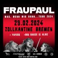 Plakat von dem FRAUPAUL-Konzert am 23.02.24 in der Zollkantine in Bremen