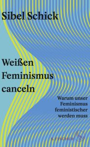 Cover des Buchs "Weißen Feminismus canceln" von Sibel Schick